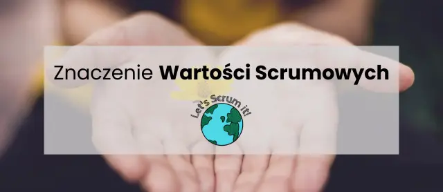 Znaczenie Wartości Scrumowych