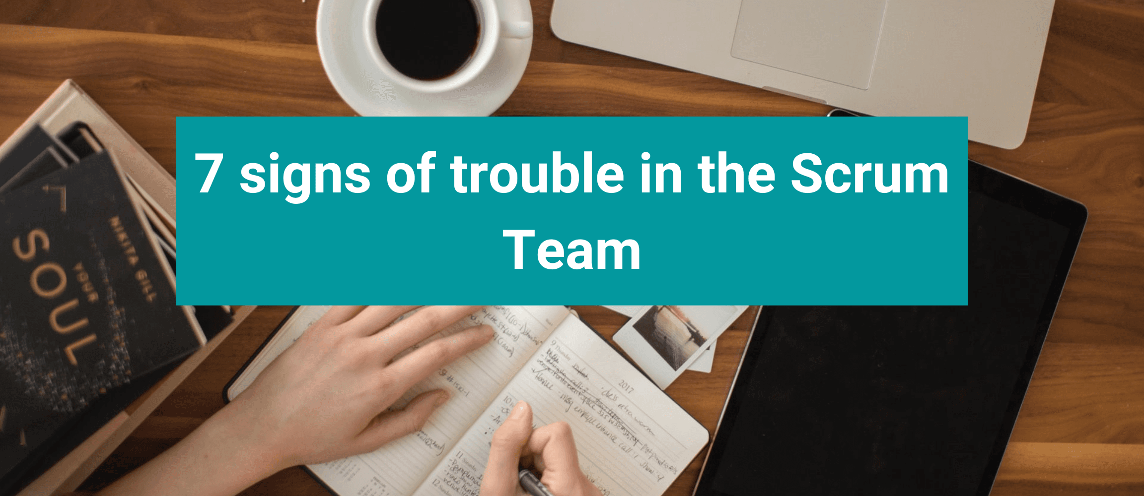7 signs of trouble in the Scrum Team