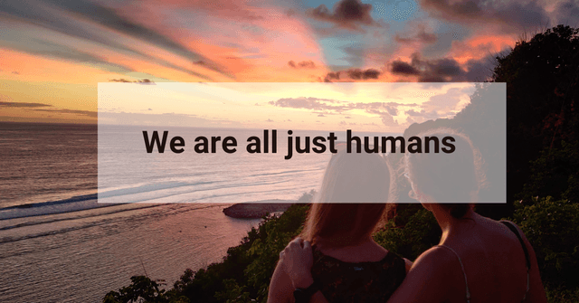 We are all just humans...