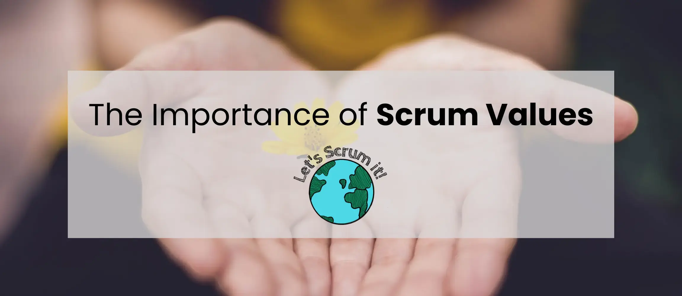 The Importance of Scrum Values
